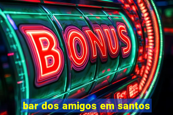 bar dos amigos em santos